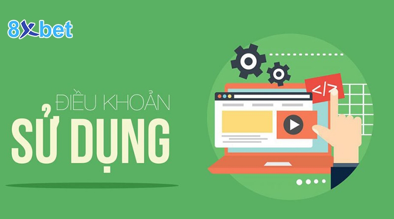 Điều khoản và điều kiện 8XBet 2 Các quy định về tài khoản của người tham gia cá cược 8XBet