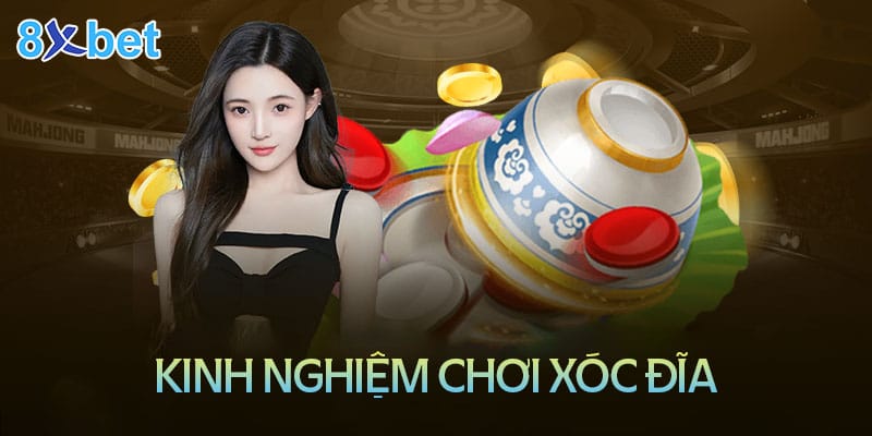 Xóc đĩa 8XBet – Thế giới đầy kịch tính và độc đáo 4 Kinh nghiệm chơi xóc đĩa luôn thắng tại 8XBet