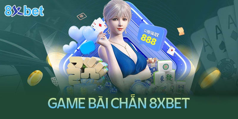 Mẹo đánh chắn 8Xbet bất bại từ cao thủ 2 Mẹo đánh chắn 8Xbet bất bại từ cao thủ