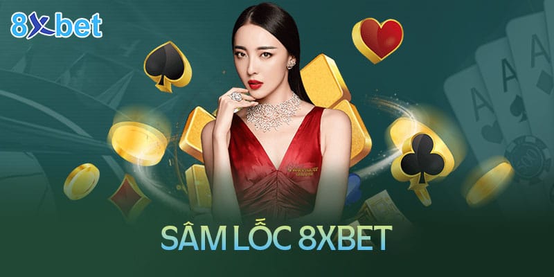 Sâm lốc 8XBet – Game bài đổi thưởng được yêu thích nhất 2 Sâm lốc 8XBet – Game bài đổi thưởng được yêu thích nhất