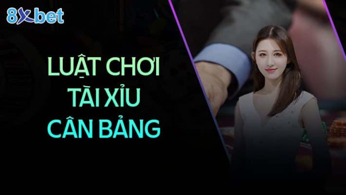 Tài xỉu cân bảng: Hướng dẫn chi tiết và mẹo chơi hiệu quả 3 luat choi tai xiu can bang co ban tai 8xbet 8xbethost