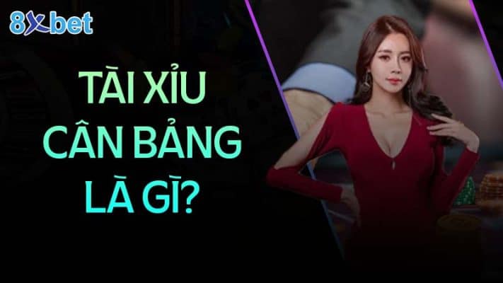 Tài xỉu cân bảng: Hướng dẫn chi tiết và mẹo chơi hiệu quả 2 tai xiu can bang la gi 8xbethost