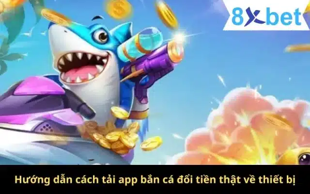 Hướng Dẫn Tải Game Bắn Cá Đổi Tiền Thật Nhanh Chóng Nhất 2 Hướng dẫn cách tải app bắn cá đổi tiền thật về thiết bị