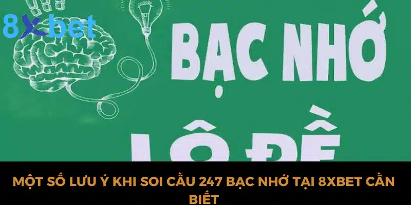 Soi cầu 247 bạc nhớ - Tổng hợp 3 phương pháp soi cầu chuẩn 5 Một số lưu ý khi soi cầu 247 bạc nhớ tại 8xbet cần biết