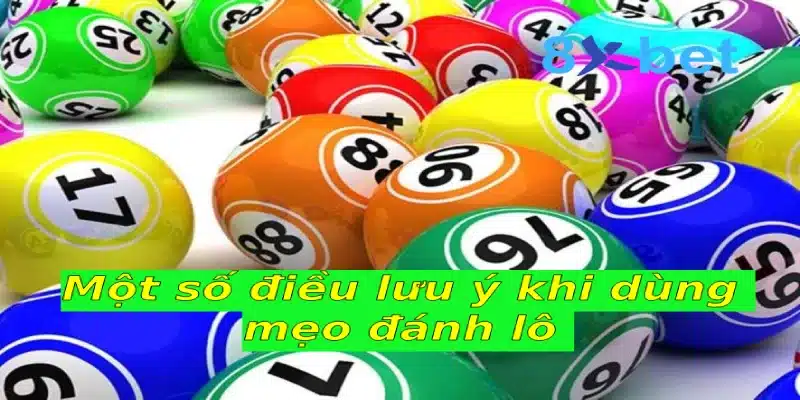 Mẹo đánh lô bất bại dành cho người mới bạn nên biết 5 Một số điều lưu ý khi dùng mẹo đánh lô