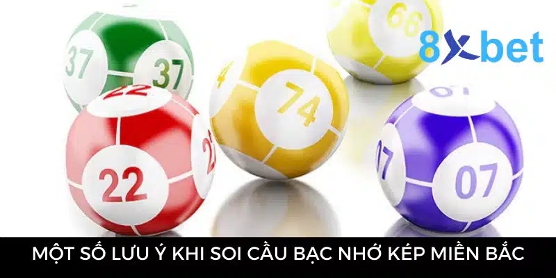 Bạc Nhớ Kép Miền Bắc - Phương Pháp Soi Cầu Dự Đoán Hiệu Quả 5 Một số lưu ý khi soi cầu bạc nhớ kép miền Bắc
