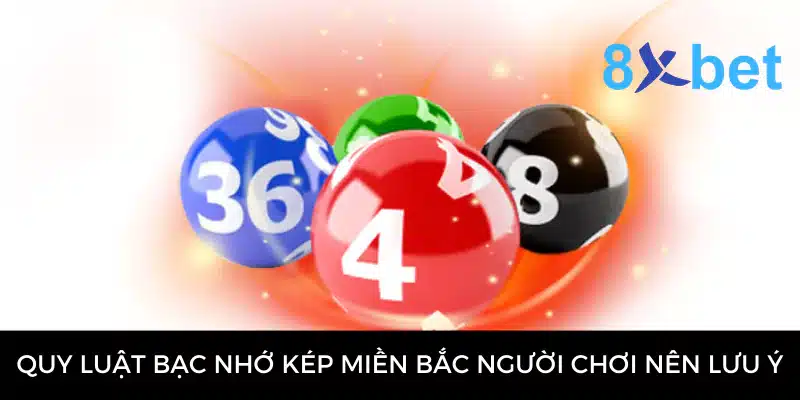 Bạc Nhớ Kép Miền Bắc - Phương Pháp Soi Cầu Dự Đoán Hiệu Quả 4 Quy luật bạc nhớ kép miền Bắc người chơi nên lưu ý