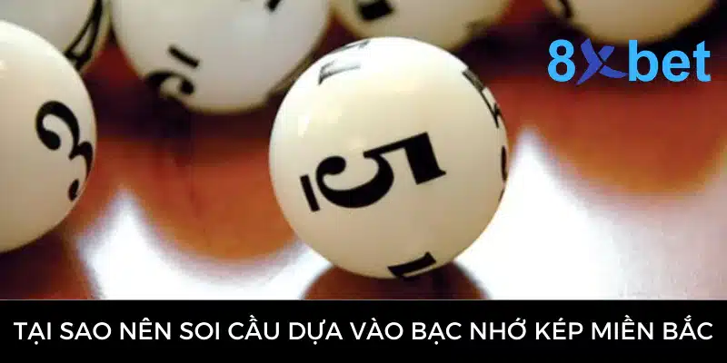 Bạc Nhớ Kép Miền Bắc - Phương Pháp Soi Cầu Dự Đoán Hiệu Quả 3 Tại sao nên soi cầu dựa vào bạc nhớ kép miền Bắc