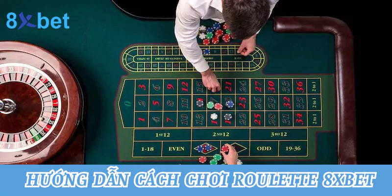 Hướng dẫn cách chơi Roulette đúng chuẩn tại nhà cái 8xbet 3 Hướng dẫn cách chơi Roulette tại nhà cái 8xbet