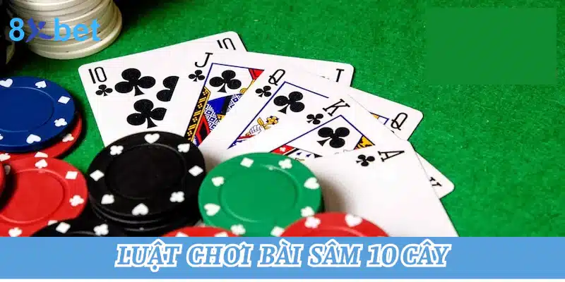 Hướng dẫn chơi bài sâm 10 cây tại 8xbet cho người mới 3 Luật chơi của bài sâm 10 cây chuẩn xác