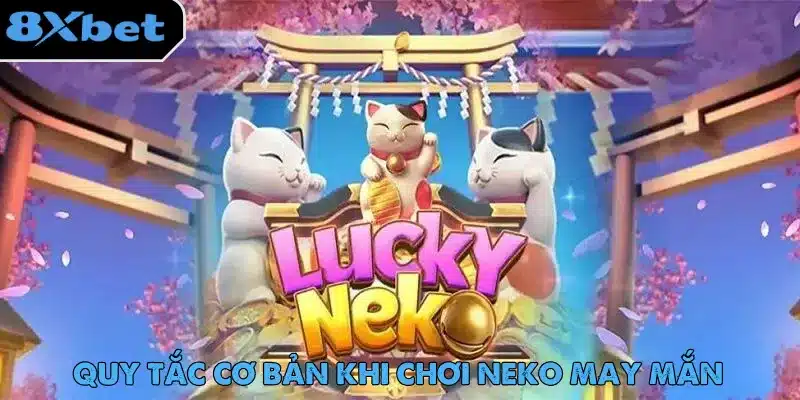 Các quy định cần nắm khi chơi Neko May Mắn dành cho tân binh